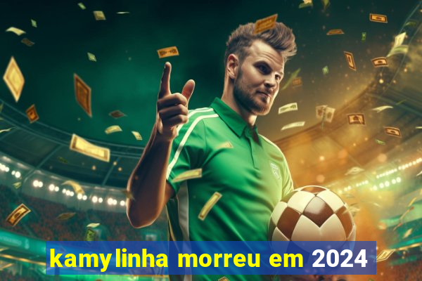 kamylinha morreu em 2024